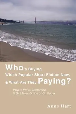 Chi compra ora la narrativa breve più popolare e quanto la paga? Come scrivere, personalizzare e vendere racconti online o su carta - Who's Buying Which Popular Short Fiction Now, & What Are They Paying?: How to Write, Customize, & Sell Tales Online or On Paper