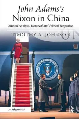 Nixon in Cina di John Adams: Analisi musicale, prospettive storiche e politiche - John Adams's Nixon in China: Musical Analysis, Historical and Political Perspectives