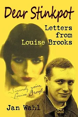 Caro Stinkpot: Lettere di Louise Brooks - Dear Stinkpot: Letters from Louise Brooks