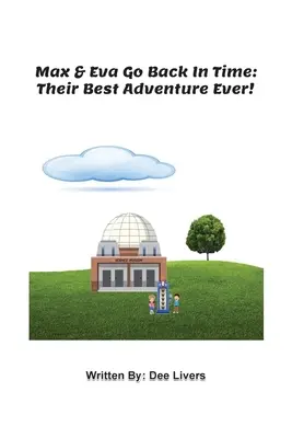 Max ed Eva tornano indietro nel tempo: la loro migliore avventura di sempre! - Max and Eva Go Back In Time: Their Best Adventure Ever!