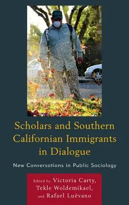 Studiosi e immigrati della California meridionale in dialogo: Nuove conversazioni in sociologia pubblica - Scholars and Southern Californian Immigrants in Dialogue: New Conversations in Public Sociology