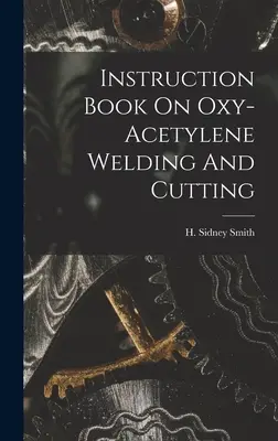 Libro di istruzioni sulla saldatura e sul taglio ossiacetilenico - Instruction Book On Oxy-acetylene Welding And Cutting