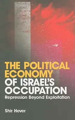 L'economia politica dell'occupazione israeliana: Repressione e sfruttamento - The Political Economy of Israel's Occupation: Repression Beyond Exploitation