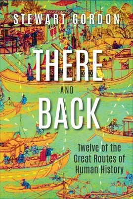 Andata e ritorno: Dodici delle grandi rotte della storia umana - There and Back: Twelve of the Great Routes of Human History