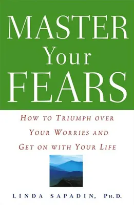Domina le tue paure: Come trionfare sulle preoccupazioni e andare avanti con la propria vita - Master Your Fears: How to Triumph Over Your Worries and Get on with Your Life