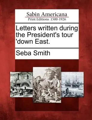 Lettere scritte durante il tour del Presidente “Down East”. - Letters Written During the President's Tour 'Down East.