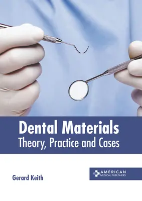 Materiali dentali: Teoria, pratica e casi - Dental Materials: Theory, Practice and Cases