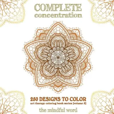 Concentrazione completa: 250 disegni da colorare! Un grande libro di mandala, fiori e disegni ornamentali che vi faranno continuare a colorare (e a rilassarvi). - Complete Concentration: 250 Designs to Colour! A Big Book of Mandalas, Flowers and Ornamental Designs That Will Keep You Colouring (and Relaxi