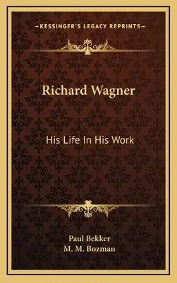 Richard Wagner: La sua vita nella sua opera - Richard Wagner: His Life In His Work