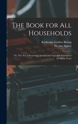 Il libro per tutte le famiglie; o, L'arte di conservare le sostanze animali e vegetali per molti anni - The Book for all Households; or, The art of Preserving Animal and Vegetable Substances for Many Years