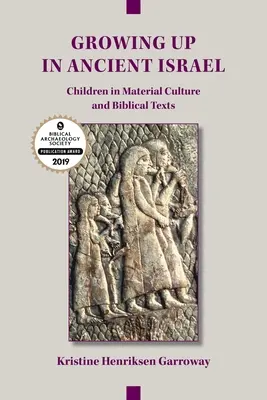 Crescere nell'antico Israele: I bambini nella cultura materiale e nei testi biblici - Growing Up in Ancient Israel: Children in Material Culture and Biblical Texts