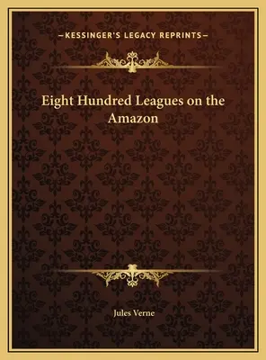 Ottocento leghe sul Rio delle Amazzoni - Eight Hundred Leagues on the Amazon