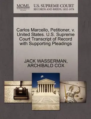 Carlos Marcello, firmatario, contro gli Stati Uniti. Corte Suprema degli Stati Uniti Trascrizione del verbale con le motivazioni a sostegno - Carlos Marcello, Petitioner, V. United States. U.S. Supreme Court Transcript of Record with Supporting Pleadings
