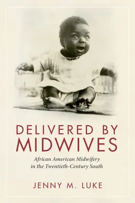 Consegnato dalle ostetriche: L'ostetricia afroamericana nel Sud del XX secolo - Delivered by Midwives: African American Midwifery in the Twentieth-Century South