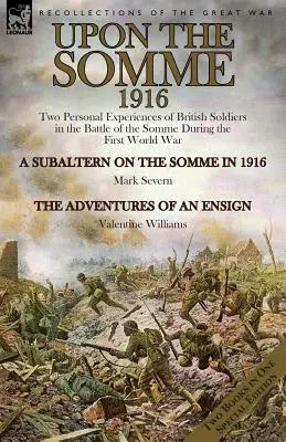 Sulla Somme, 1916: Due esperienze personali di soldati britannici nella battaglia della Somme durante la Prima Guerra Mondiale - Upon the Somme, 1916: Two Personal Experiences of British Soldiers in the Battle of the Somme During the First World War