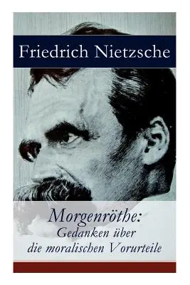 Morgenrthe: Pensieri sul pregiudizio morale - Morgenrthe: Gedanken ber die moralischen Vorurteile
