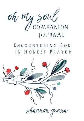 Oh My Soul Companion Journal: Incontrare Dio in una preghiera sincera - Oh My Soul Companion Journal: Encountering God in Honest Prayer