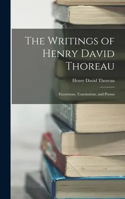 Gli scritti di Henry David Thoreau: Escursioni, traduzioni e poesie - The Writings of Henry David Thoreau: Excursions, Translations, and Poems
