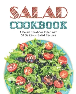 Ricettario delle insalate: Un ricettario di insalate pieno di deliziose ricette di insalate (2a edizione) - Salad Cookbook: A Salad Cookbook Filled with Delicious Salad Recipes (2nd Edition)