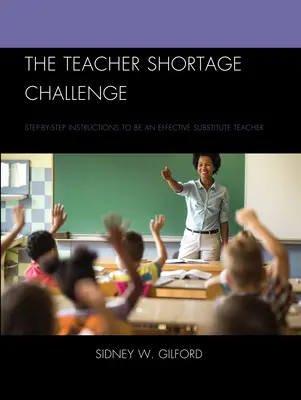 La sfida della carenza di insegnanti: istruzioni passo dopo passo per diventare un insegnante supplente efficace - The Teacher Shortage Challenge: Step-by-Step Instructions to Be an Effective Substitute Teacher