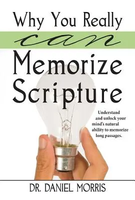 Perché si possono davvero memorizzare le Scritture: Comprendere e sbloccare la naturale capacità della vostra mente di memorizzare lunghi passaggi - Why You Really Can Memorize Scripture: Understand and Unlock Your Mind's Natural Ability to Memorize Long Passages