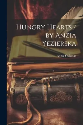 Cuori affamati / di Anzia Yezierska - Hungry Hearts / by Anzia Yezierska
