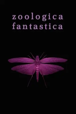 Zoologica Fantastica: Antologia di strane creature nella crittografia classica - Zoologica Fantastica: An Anthology of Strange Creatures in Classic Cryptofiction