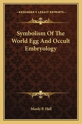 Simbolismo dell'uovo mondiale ed embriologia occulta - Symbolism Of The World Egg And Occult Embryology