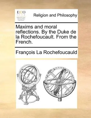 Massime e riflessioni morali del duca de la Rochefoucault. dal francese. - Maxims and Moral Reflections. by the Duke de la Rochefoucault. from the French.