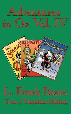 Avventure a Oz Vol. IV: Lo spaventapasseri di Oz, Rinkitink a Oz, La principessa perduta di Oz - Adventures in Oz Vol. IV: The Scarecrow of Oz, Rinkitink in Oz, the Lost Princess of Oz