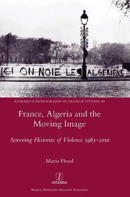 Francia, Algeria e immagine in movimento: Proiezione di storie di violenza 1963-2010 - France, Algeria and the Moving Image: Screening Histories of Violence 1963-2010
