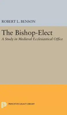 Vescovo eletto: Uno studio sull'ufficio ecclesiastico medievale - Bishop-Elect: A Study in Medieval Ecclesiastical Office