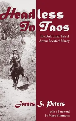 Senza testa a Taos: L'oscura storia del destino di Arthur Rockford Manby - Headless in Taos: The Dark Fated Tale of Arthur Rockford Manby