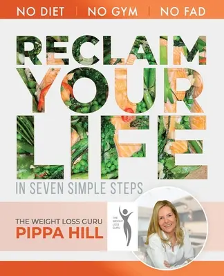 RECLAIM Your Life: Come perdere 5 kg al mese in 7 semplici passi Senza dieta, senza palestra, senza mode. - RECLAIM Your Life: How to drop 5kg a month in 7 simple steps No Diet, No Gym, No Fad.
