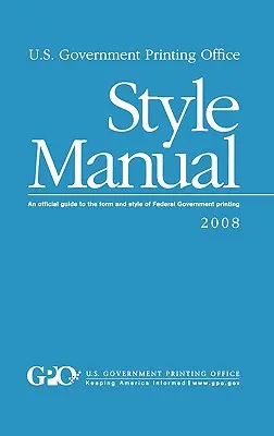 Manuale di stile dell'Ufficio Stampa del Governo degli Stati Uniti: Guida ufficiale alla forma e allo stile della stampa del governo federale. - U.S. Government Printing Office Style Manual: An official guide to the form and style of Federal Government printing