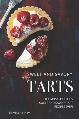 Crostate dolci e salate: Le più deliziose ricette di crostate dolci e salate di sempre! - Sweet and Savory Tarts: The Most Delicious Sweet and Savory Tart Recipes Ever!