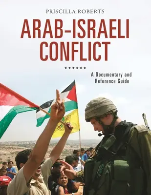 Il conflitto arabo-israeliano: Guida documentaria e di riferimento - Arab-Israeli Conflict: A Documentary and Reference Guide