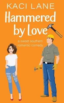 Martellato dall'amore: Una dolce commedia romantica del Sud - Hammered by Love: A Sweet Southern Romantic Comedy