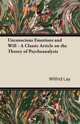 Emozioni inconsce e volontà - Un articolo classico sulla teoria della psicoanalisi - Unconscious Emotions and Will - A Classic Article on the Theory of Psychoanalysis