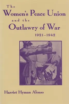 L'Unione Femminile per la Pace e la messa fuori legge della guerra, 1921-1942 - Women's Peace Union and the Outlawry of War, 1921-1942