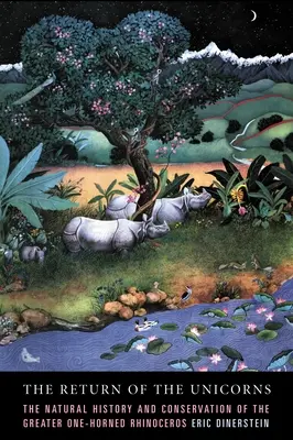 Il ritorno degli unicorni: Storia naturale e conservazione del rinoceronte maggiore unicorno - The Return of the Unicorns: The Natural History and Conservation of the Greater One-Horned Rhinoceros
