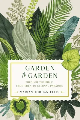 Di giardino in giardino: Attraverso la Bibbia dall'Eden al Paradiso eterno - Garden to Garden: Through the Bible from Eden to Eternal Paradise