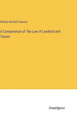 Compendio della legge sul locatore e sull'inquilino - A Compendium of The Law of Landlord and Tenant