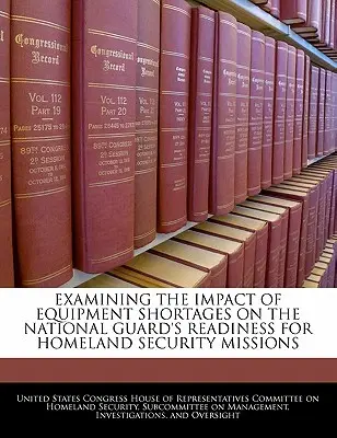 Esame dell'impatto della carenza di equipaggiamento sulla prontezza della Guardia Nazionale per le missioni di sicurezza nazionale - Examining the Impact of Equipment Shortages on the National Guard's Readiness for Homeland Security Missions