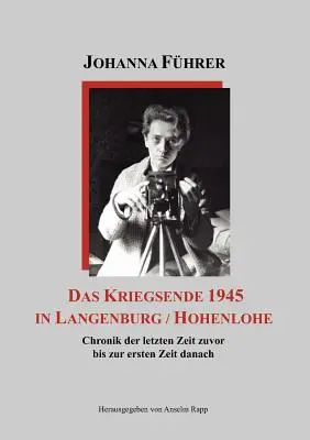 Das Kriegsende 1945 in Langenburg / Hohenlohe: Cronistoria del primo tempo fino al primo tempo successivo - Das Kriegsende 1945 in Langenburg / Hohenlohe: Chronik der letzten Zeit zuvor bis zur ersten Zeit danach