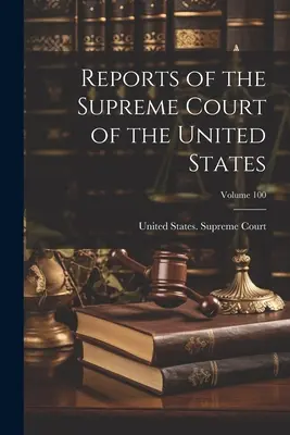 Relazioni della Corte Suprema degli Stati Uniti; Volume 100 - Reports of the Supreme Court of the United States; Volume 100