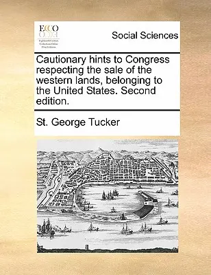 Consigli di prudenza al Congresso sulla vendita delle terre occidentali appartenenti agli Stati Uniti. Seconda edizione. - Cautionary Hints to Congress Respecting the Sale of the Western Lands, Belonging to the United States. Second Edition.