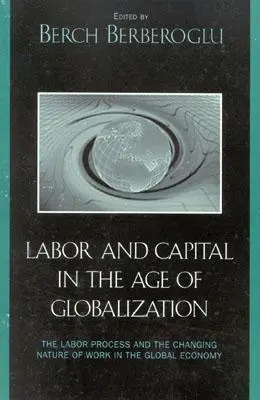 Lavoro e capitale nell'era della globalizzazione: Il processo lavorativo e la natura mutevole del lavoro nell'economia globale - Labor and Capital in the Age of Globalization: The Labor Process and the Changing Nature of Work in the Global Economy