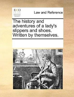 La storia e le avventure delle pantofole e delle scarpe di una signora. Scritte da loro stesse. - The History and Adventures of a Lady's Slippers and Shoes. Written by Themselves.