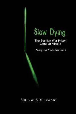 Morire lentamente: Il campo di prigionia della guerra di Bosnia a Visoko Diario e testimonianze - Slow Dying: The Bosnian War Prison Camp at Visoko Diary and Testimonies